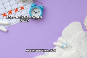 Adet Gecikmesi Neden Olur?