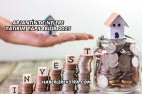 Arjantin'de Nelere Yatırım Yapılabilir 2025