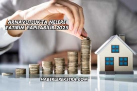 Arnavutluk'ta Nelere Yatırım Yapılabilir 2025