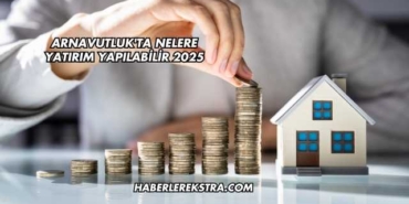 Arnavutluk'ta Nelere Yatırım Yapılabilir 2025