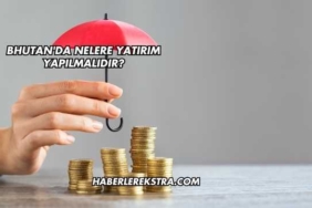 Bhutan'da Nelere Yatırım Yapılmalıdır?