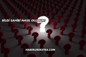 Bilgi Sahibi Nasıl Olunur?