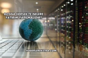 Bosna Hersek'te Nelere Yatırım Yapılmalıdır?