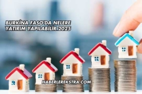 Burkina Faso'da Nelere Yatırım Yapılabilir 2025