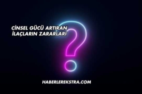 Cinsel Gücü Artıran İlaçların Zararları