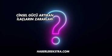 Cinsel Gücü Artıran İlaçların Zararları