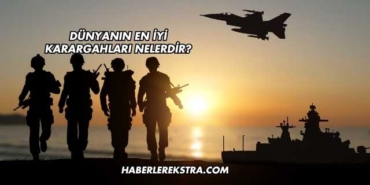 Dünyanın En İyi Karargahları Nelerdir?