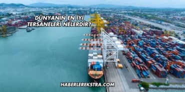 Dünyanın En İyi Tersaneleri Nelerdir?
