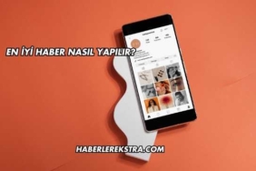 En İyi Haber Nasıl Yapılır?