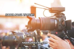 Haber Nasıl Yapılır?