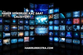 Haber Spikerleri Kaç Saat Çalışıyor?