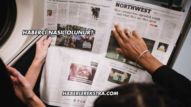 Haberci Nasıl Olunur?