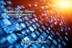 Habercilik Ne Zaman Ortaya Çıkmıştır?