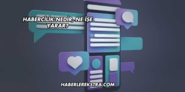 Habercilik Nedir, Ne İşe Yarar?