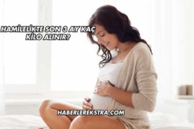 Hamilelikte Son 3 Ay Kaç Kilo Alınır?