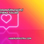 Instagram Türk Takipçi Artırma Yolları