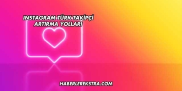 Instagram Türk Takipçi Artırma Yolları