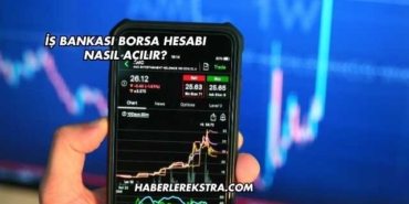 İş Bankası Borsa Hesabı Nasıl Açılır?