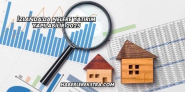İzlanda'da Nelere Yatırım Yapılabilir 2025