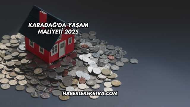 Karadağ'da Yaşam Maliyeti 2025