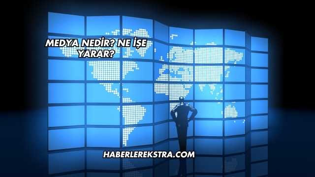 Medya Nedir? Ne İşe Yarar?
