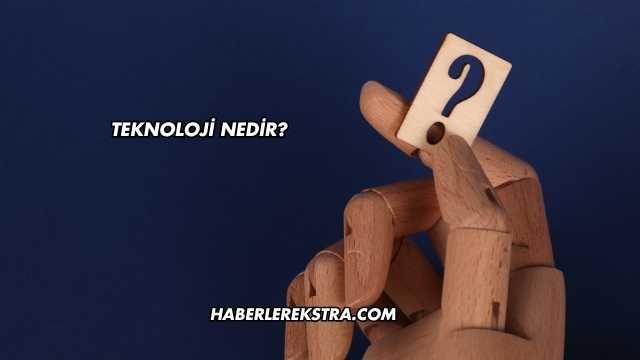 Teknoloji Nedir?
