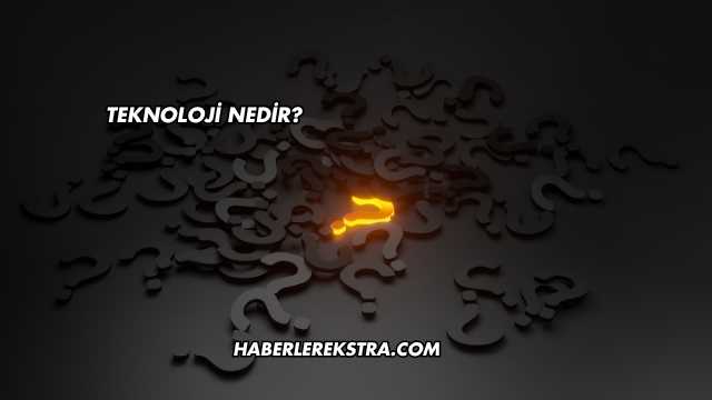 Teknoloji Nedir?