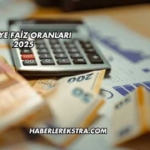 Türkiye Faiz Oranları 2025