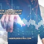Türkiye'de Yapılabilecek En Mantıklı Yatırımlar