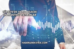 Türkiye'de Yapılabilecek En Mantıklı Yatırımlar