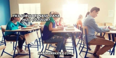 YKS Soruları Nasıl Daha Hızlı Çözülür?