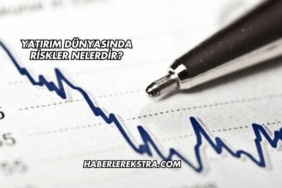 Yatırım Dünyasında Riskler Nelerdir?