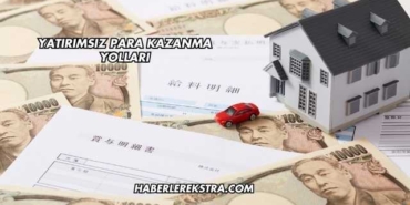 Yatırımsız Para Kazanma Yolları