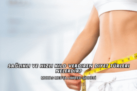 Sağlıklı ve Hızlı Kilo Verdiren Diyet Türleri Nelerdir?