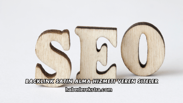 Backlink Satın Alma Hizmeti Veren Siteler
