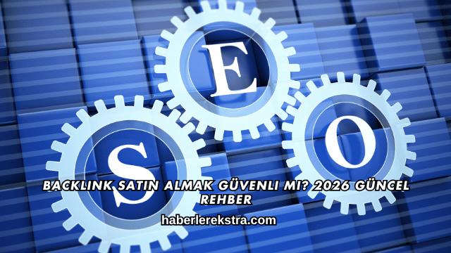 Backlink Satın Almak Güvenli mi? 2026 Güncel Rehber