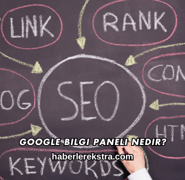 Google Bilgi Paneli Nedir?