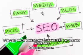 Google Bilgi Panelinin İşletmelere Faydaları Nelerdir?