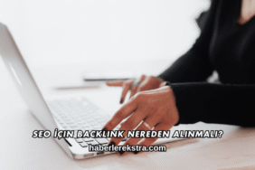 SEO İçin Backlink Nereden Alınmalı?