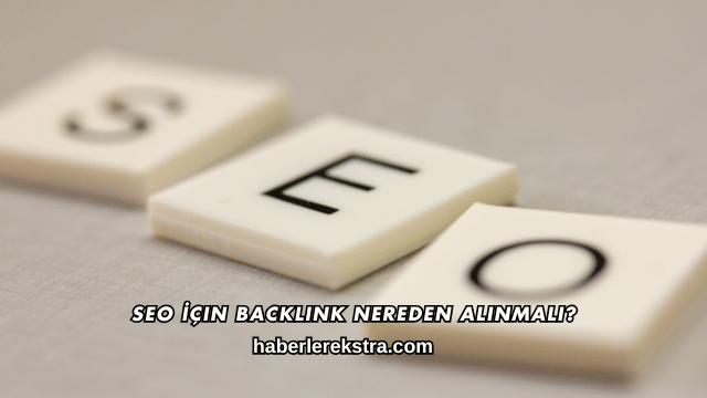 SEO İçin Backlink Nereden Alınmalı?