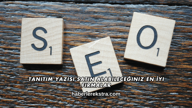 Tanıtım Yazısı Satın Alabileceğiniz En İyi Firmalar