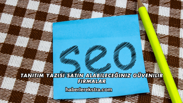 Tanıtım Yazısı Satın Alabileceğiniz Güvenilir Firmalar