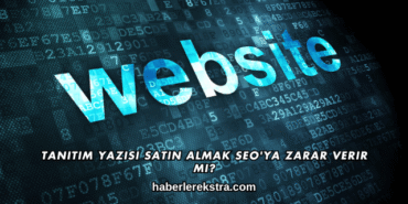 Tanıtım Yazısı Satın Almak SEO'ya Zarar Verir mi?