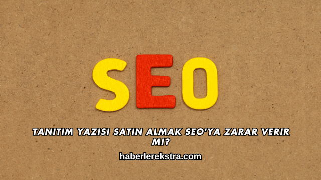 Tanıtım Yazısı Satın Almak SEO'ya Zarar Verir mi?