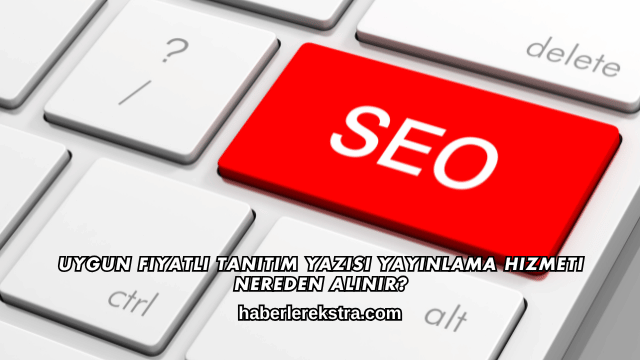 Uygun Fiyatlı Tanıtım Yazısı Yayınlama Hizmeti Nereden Alınır?